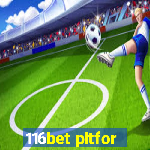 116bet pltfor